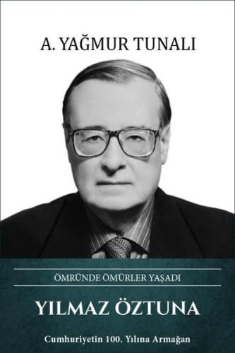 Yılmaz Öztuna: Ömründe Ömürler Yaşadı (Ciltli) | Kitap Ambarı