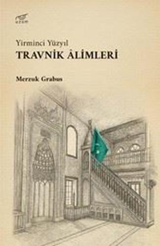 Yirminci Yüzyıl - Travnik Alimleri | Kitap Ambarı