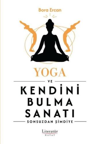 Yoga ve Kendini Bulma Sanatı - Sonsuzdan Şimdiye | Kitap Ambarı