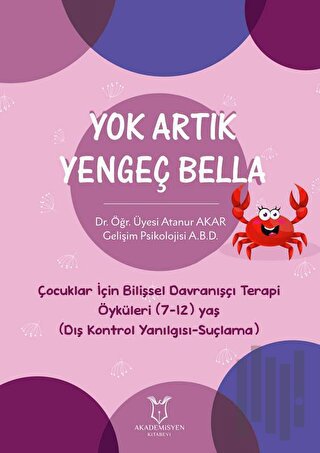 Yok Artık Yengeç Bella - Çocuklar İçin Bilişsel Davranışçı Terapi Öyküleri (7-12) Yaş (Dış Kontrol Yanılgısı-Suçlama)