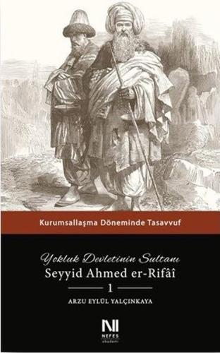 Yokluk Devletinin Sultanı Seyyid Ahmed er-Rifai 1 - Kurumsallaşma Döne