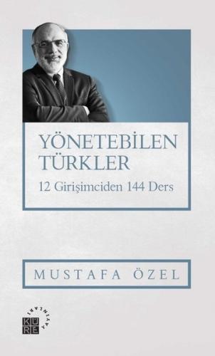 Yönetebilen Türkler-12 Girişimciden 144 Ders | Kitap Ambarı