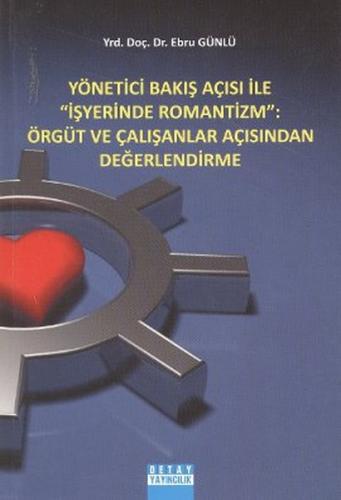 Yönetici Bakış Açısı ile İş Yerinde Romantizm: Örgüt ve Çalışanlar Açısından Değerlendirme