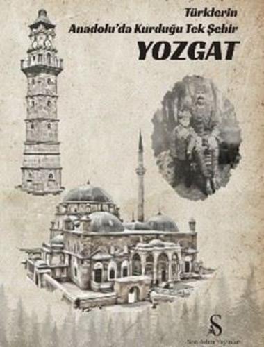 Yozgat: Türklerin Anadolu'da Kurduğu Tek Şehir