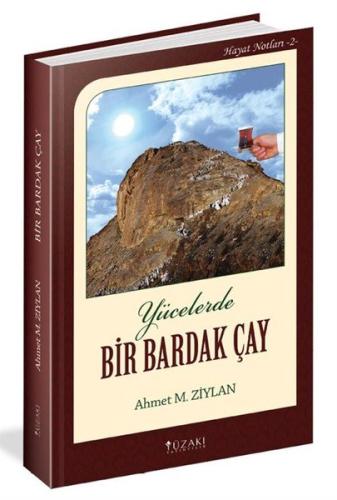 Yücelerde Bir Bardak Çay - Hayat Notları 2 (Ciltli)
