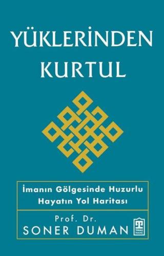 Yüklerinden Kurtul - İmanın Gölgesinde Huzurlu Hayatın Yol Haritası | 