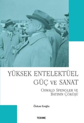 Yüksek Entelektüel Güç ve Sanat - Oswald Spengler ve Batının Çöküşü | 