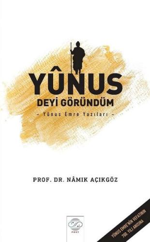 Yunus Deyi Göründüm-Yunus Emre Yazıları | Kitap Ambarı