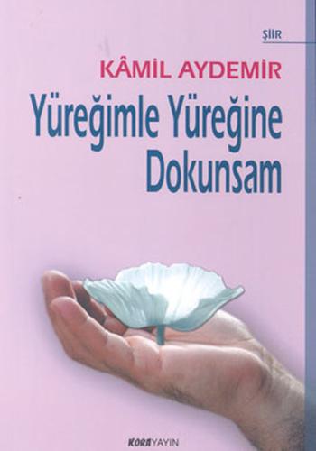 Yüreğimle Yüreğine Dokunsam | Kitap Ambarı