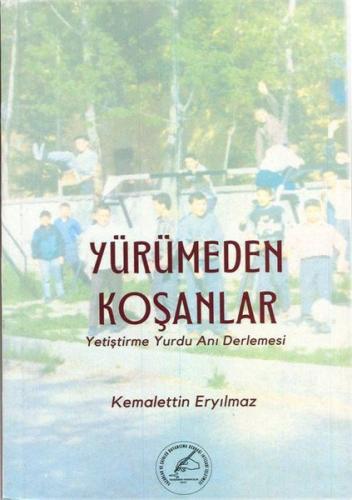 Yürümeden Koşanlar - Yetiştirme Yurdu Anı Derlemesi | Kitap Ambarı