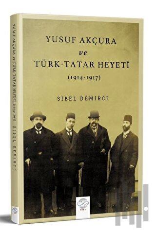 Yusuf Akçura Ve Türk-tatar Heyeti (1914-1917) | Kitap Ambarı