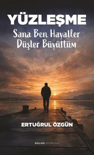 Yüzleşme - Sana Ben Hayaller Düşler Büyüttüm | Kitap Ambarı