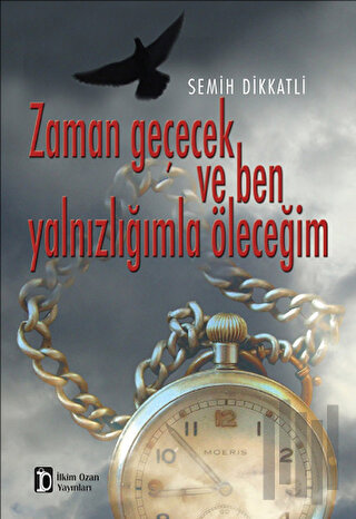 Zaman Geçecek ve Ben Yalnızlığımla Öleceğim