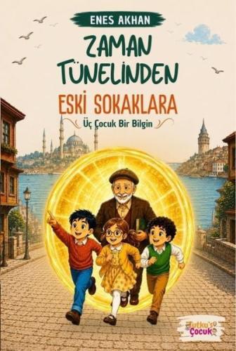 Zaman Tünelinden Eski Sokaklara - Üç Çocuk Bir Bilgin | Kitap Ambarı