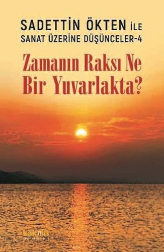 Zamanın Raksı Ne Bir Yuvarlakta? Sadettin Ökten İle Sanat Üzerine Düşü