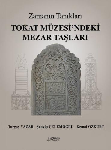 Zamanın Tanıkları - Tokat Müzesi'ndeki Mezar Taşları