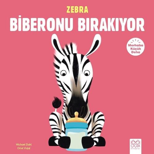 Merhaba Küçük Deha - Zebra Biberonu Bırakıyor | Kitap Ambarı