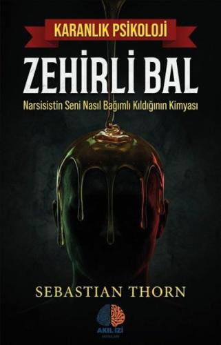 Zehirli Bal - Narsistin Seni Nasıl Bağımlı Kıldığının Kimyası