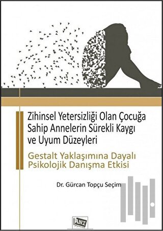 Zihinsel Yetersizliği Olan Çocuğa Sahip Annelerin Sürekli Kaygı ve Uyum Düzeyleri