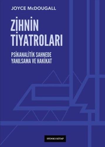 Zihnin Tiyatroları: Psikanalitik Sahnede Yanılsama ve Hakikat | Kitap 