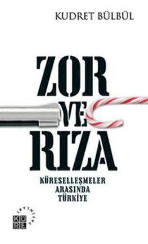 Zor ve Rıza Küreselleşmeler Arasında Türkiye | Kitap Ambarı