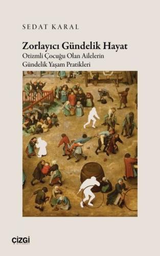 Zorlayıcı Gündelik Hayat - Otizmli Çocuğu Olan Ailelerin Gündelik Yaşam Pratikleri