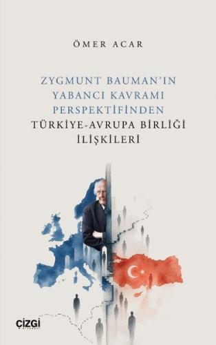Zygmunt Bauman'ın Yabancı Kavramı Perspektifinden Türkiye - Avrupa Bir